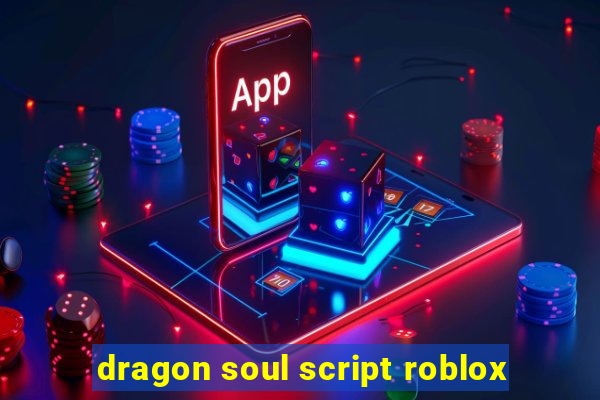 dragon soul script roblox